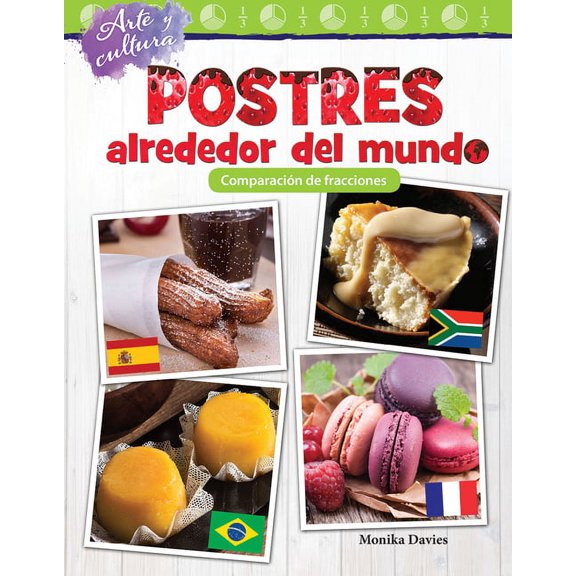 Mathematics in the Real World: Arte Y Cultura: Postres Alrededor del Mundo: Comparación de Fracciones (Paperback)