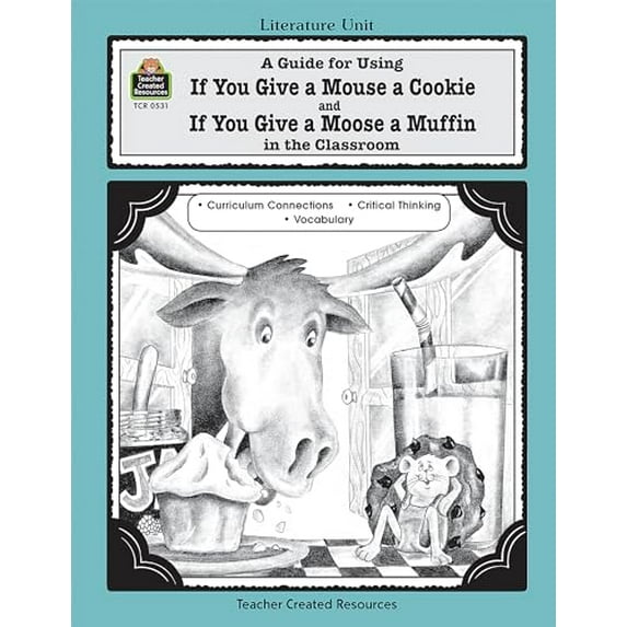 Pre-Owned A Guide for Using If You Give a Mouse a Cookie and If You Give a Moose a Muffin in the Classroom (Paperback) 1557345317 9781557345318