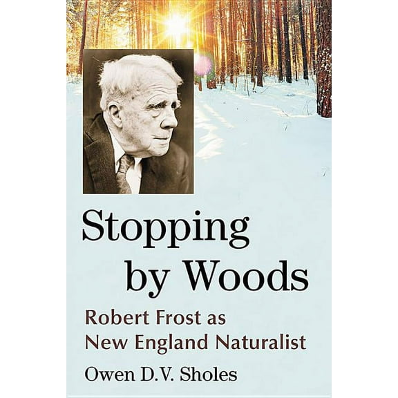 Stopping by Woods: Robert Frost as New England Naturalist, (Paperback)