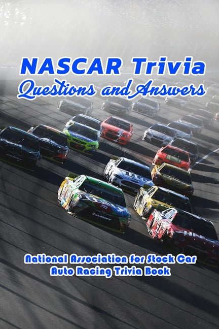 Nascar Trivia Questions And Answers National Association For Stock Car Auto Racing Trivia Book Car Auto Racing Trivia Book Paperback Walmart Com