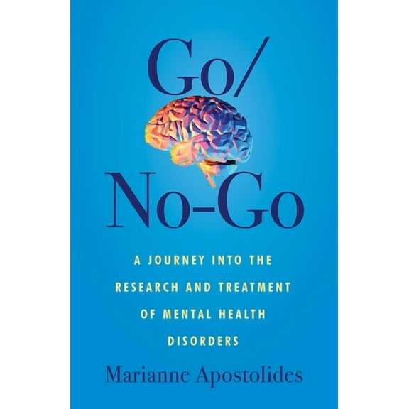 Go/No-Go: A Journey Into the Research and Treatment of Mental Health Disorders, (Paperback)