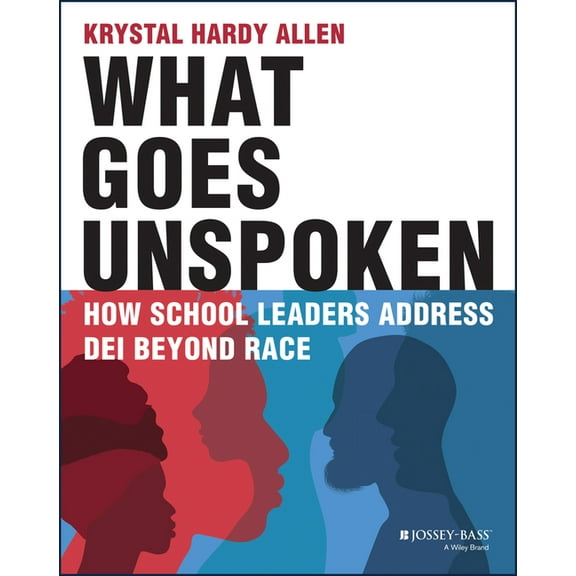What Goes Unspoken: How School Leaders Address Dei Beyond Race, (Paperback)