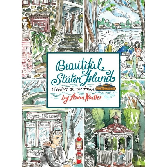 Travel and Cities Beautiful Staten Island - Sketches Around Town: A Series of Live Location Drawings Created in the Borough of Parks. Visu, (Hardcover)