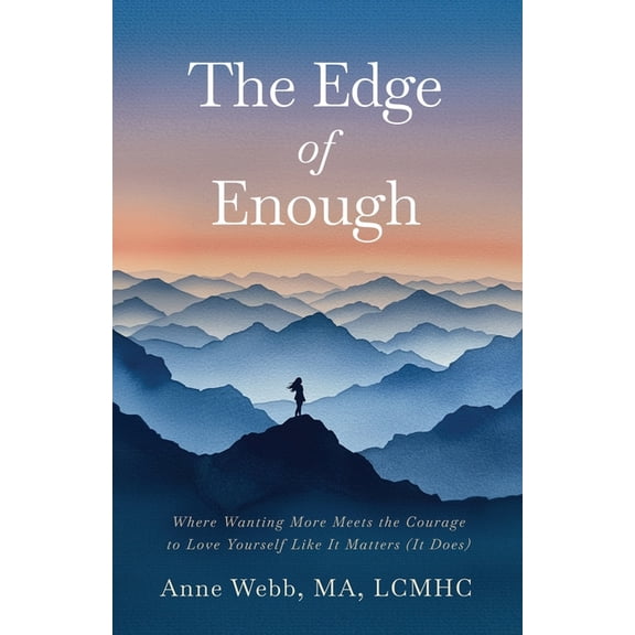 The Edge of Enough: Where Wanting More Meets the Courage to Love Yourself Like It Matters (It Does), (Paperback)