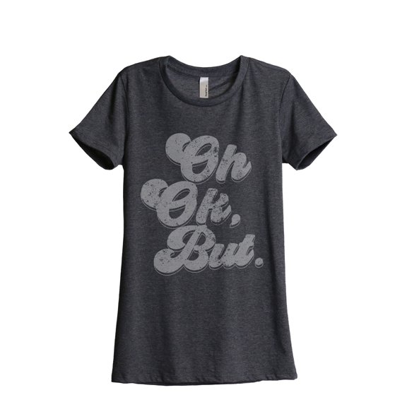 Oh Ok, But. Women's Fashion Relaxed T-Shirt Tee Charcoal Grey Small