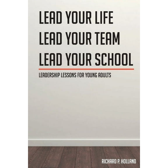 Leadership Lessons for Young Adults: Lead your Life Lead your Team Lead your School (Paperback)