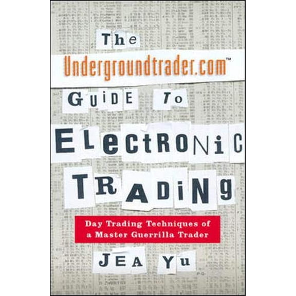 Pre-Owned The Undergroundtrader.com Guide to Electronic Trading: Day Trading Techniques of a Master Guerrilla Trader (Hardcover) 0071360166 9780071360166