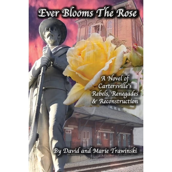 Clay and Deekie Ever Blooms the Rose: A Novel of Cartersville's Rebels, Renegades & Reconstruction, Book 1, (Paperback)