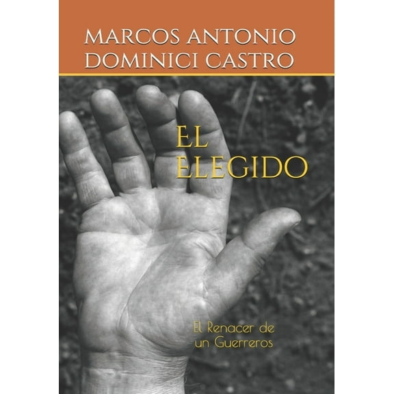 El Elegido : El Renacer de un Guerreros (Series #1098000573) (Paperback)
