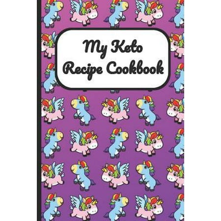 My Keto Recipe Cookbook : Unicorns in the Sky Cover, Blank Recipe Book to Write Personal Meals Cooking Plans: Collect Your Best Recipes All in One Custom Cookbook, (120-Recipe Journal and