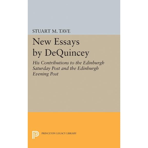 Princeton Legacy Library New Essays by de Quincey: His Contributions to the Edinburgh Saturday Post and the Edinburgh Evening Post, Book 1998, (Paperback)