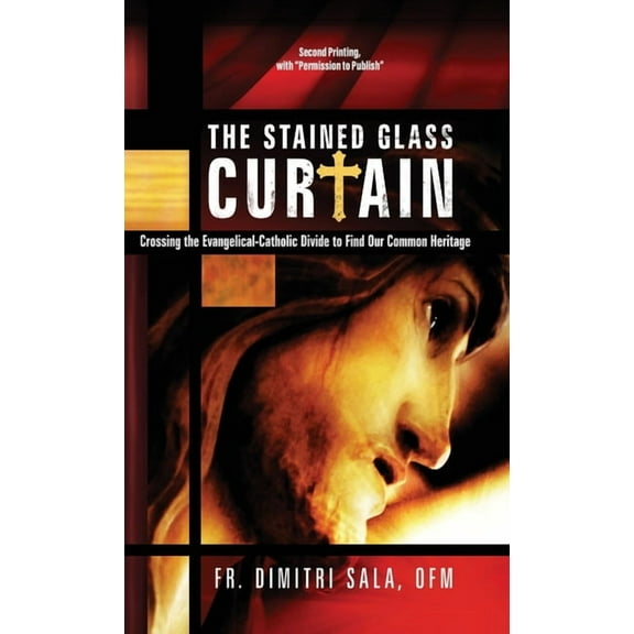 The Stained Glass Curtain: Crossing the Evangelical-Catholic Divide to Find Our Common Heritage, (Hardcover)