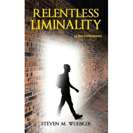 Relentless Liminality: (a few collections), (Hardcover)
