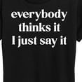 thumbnail image 3 of Instant Message - Everybody Thinks It I Just Say It - Women's Short Sleeve Graphic T-Shirt, 3 of 6