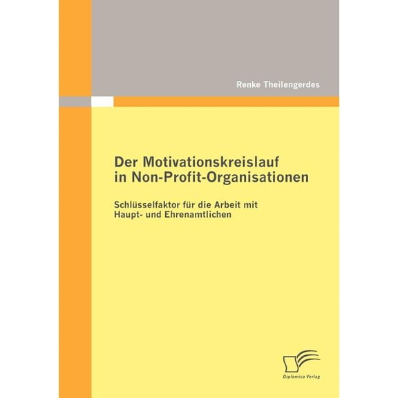 Der Motivationskreislauf in Non-Profit-Organisationen: Schlüsselfaktor für die Arbeit mit Haupt- und Ehrenamtlichen, (Paperback)