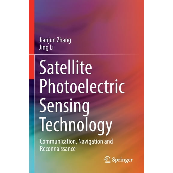 Satellite Photoelectric Sensing Technology: Communication, Navigation and Reconnaissance, (Paperback)