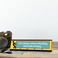 thumbnail image 3 of Oh College, Where Monday Feels Like Friday, Yellow Black Frame, Desk Sign (2x8"), 3 of 3