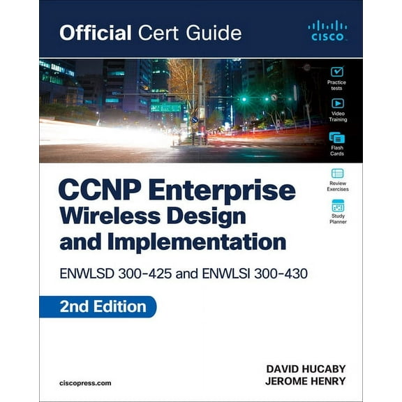Official Cert Guide CCNP Enterprise Wireless Design Enwlsd 300-425 and Implementation Enwlsi 300-430 Official Cert Guide, (Paperback)