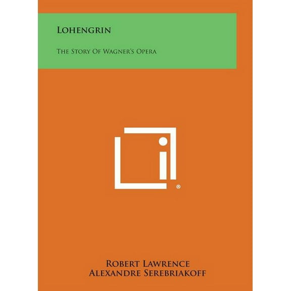 Lohengrin: The Story of Wagner's Opera, (Hardcover)