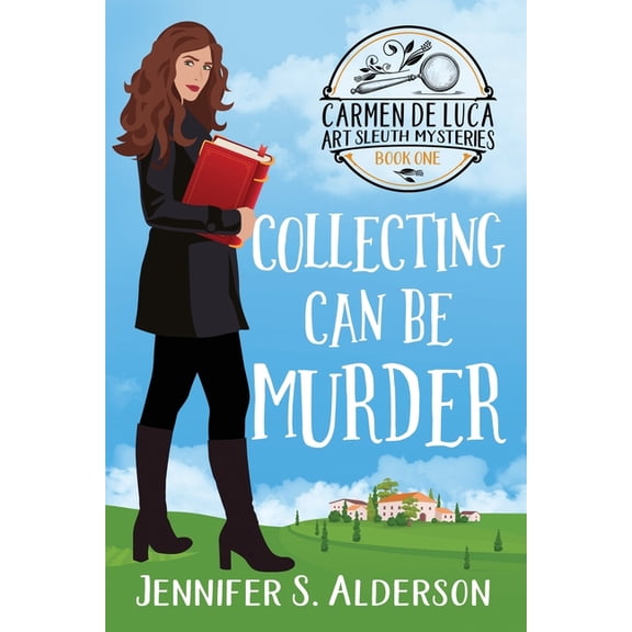 Carmen de Luca Art Sleuth Mysteries Collecting Can Be Murder: A Cozy Murder Mystery with a Female Amateur Sleuth, Book 1, (Paperback)