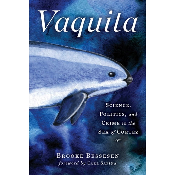 Vaquita : Science, Politics, and Crime in the Sea of Cortez (Hardcover)