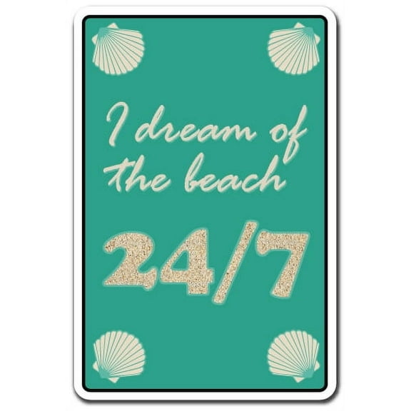 I Dream Of The Beach 24/7 novelty sticker | Indoor/Outdoor | Funny Home Décor for Garages, Living Rooms, Bedroom, Offices | SignMission Summer Vacation Water Weather Gift Decal Wall