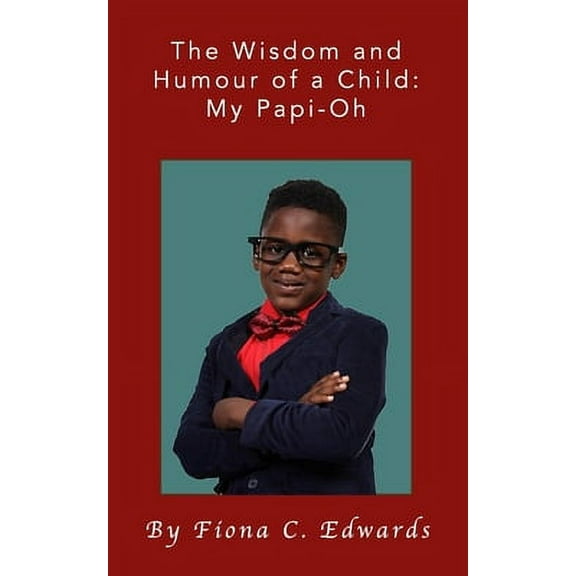 The Wisdom and Humour of a Child : My Papi-Oh (Paperback)
