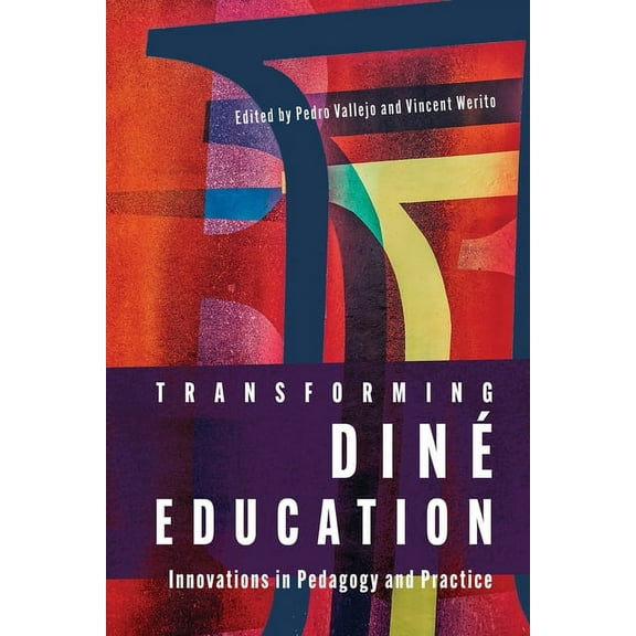 Transforming Diné Education: Innovations in Pedagogy and Practice, (Paperback)