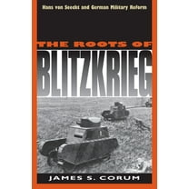 Modern War Studies The Roots of Blitzkrieg: Hans Von Seeckt and German Military Reform, (Paperback)