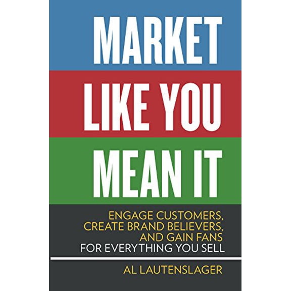 Pre-Owned Market Like You Mean It: Engage Customers, Create Brand Believers, and Gain Fans for Everything You Sell (Paperback) 1599185350 9781599185354