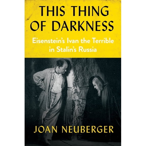 This Thing of Darkness: Eisenstein's Ivan the Terrible in Stalin's Russia, (Paperback)