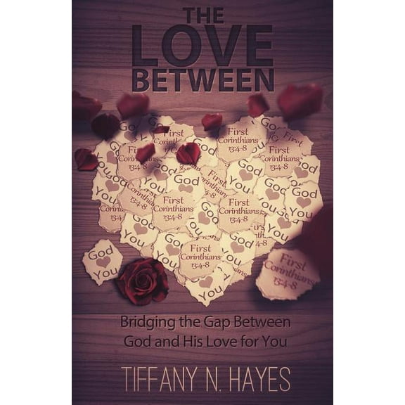 The Love Between: Bridging the Gap Between God and His Love for You, (Paperback)