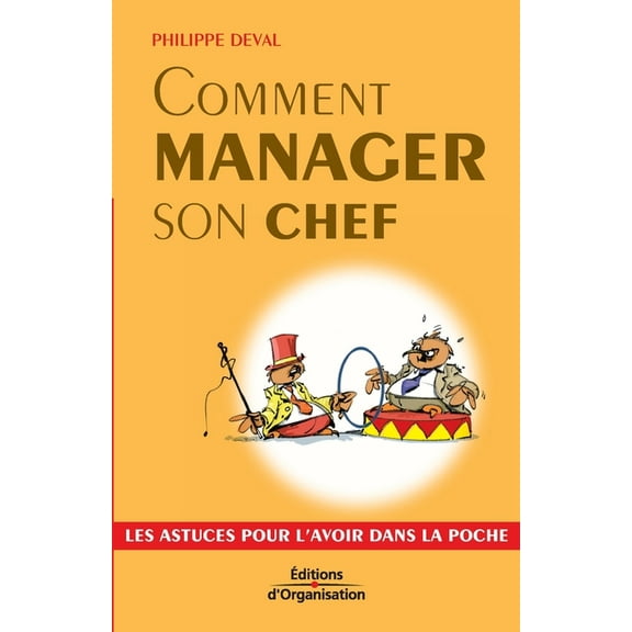 Comment manager son chef: Les astuces pour l'avoir dans la poche (Paperback)