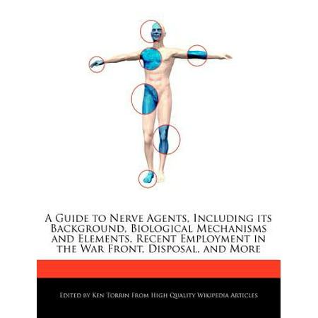 A Guide to Nerve Agents, Including Its Background, Biological Mechanisms and Elements, Recent Employment in the War Front, Disposal, and