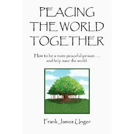 Peacing the World Together : How to be a more peaceful person ... and help save the World, Used [Paperback]