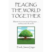 Peacing the World Together : How to be a more peaceful person ... and help save the World, Used [Paperback]