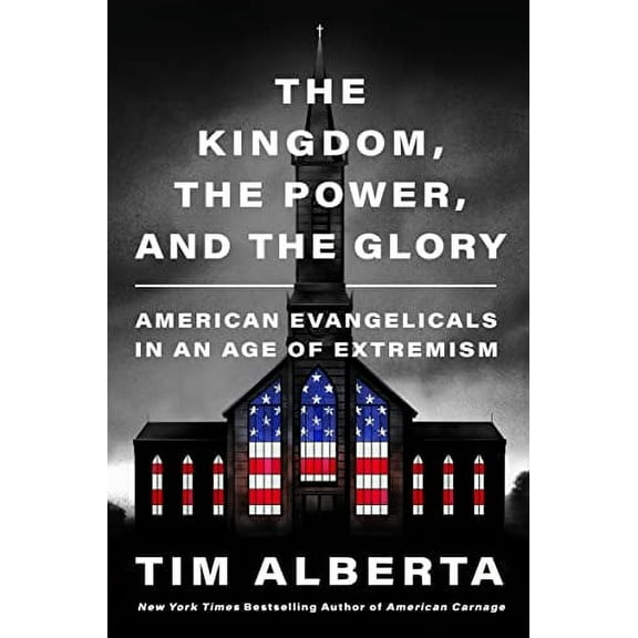 Pre-Owned The Kingdom, the Power, and the Glory: American Evangelicals in an Age of Extremism (Hardcover) 006322688X 9780063226883