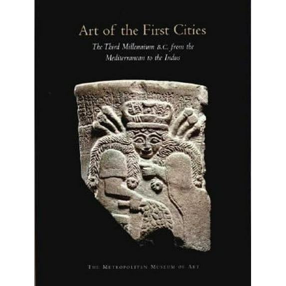Pre-Owned Art of the First Cities: The Third Millennium B.C. from the Mediterranean to the Indus (Metropolitan Museum of Art Series) (Hardcover) 0300098839 9780300098839