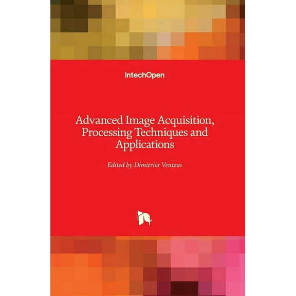 Advanced Image Acquisition, Processing Techniques and Applications (Hardcover)