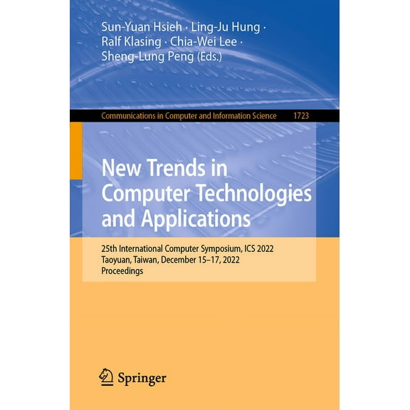 Communications in Computer and Informati New Trends in Computer Technologies and Applications: 25th International Computer Symposium, ICS 2022, Taoyuan, Taiwan, , Book 1723, (Paperback)