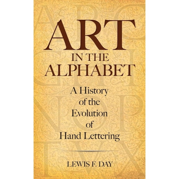 Lettering, Calligraphy, Typography: Art in the Alphabet : A History of the Evolution of Hand Lettering (Edition 3) (Paperback)