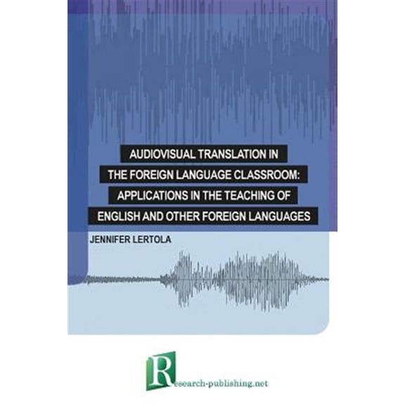 Pre-Owned Audiovisual translation in the foreign language classroom: applications in the teaching of English and other foreign languages (Paperback)