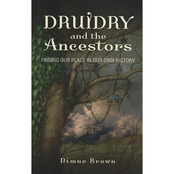 Druidry and the Ancestors : Finding Our Place in Our Own History (Paperback)