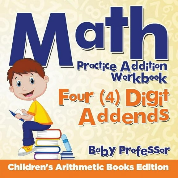 Math Practice Addition Workbook - Four (4) Digit Addends Children's Arithmetic Books Edition (Paperback)