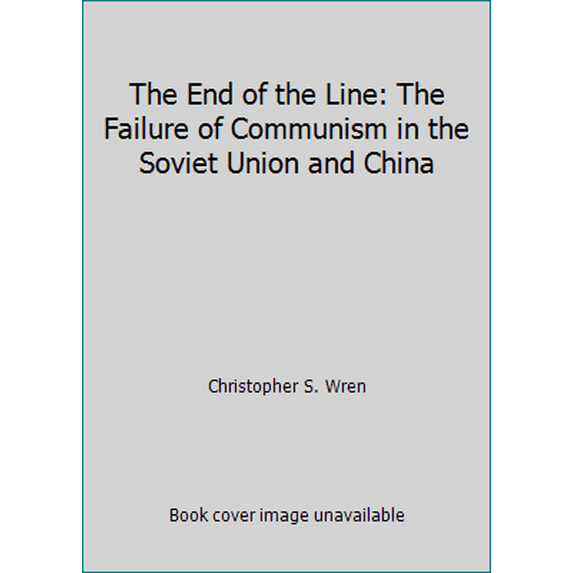 Pre-Owned The End of the Line: The Failure of Communism in the Soviet Union and China (Hardcover) 0671638645 9780671638641