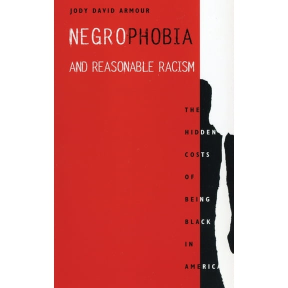 Critical America Negrophobia and Reasonable Racism: The Hidden Costs of Being Black in America, Book 32, (Hardcover)