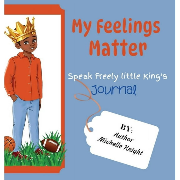 My Feelings Matter: Speak Freely Little Kings Journal, (Hardcover)