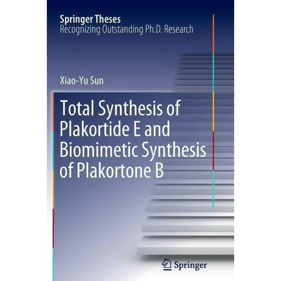 Springer Theses Total Synthesis of Plakortide E and Biomimetic Synthesis of Plakortone B, (Paperback)