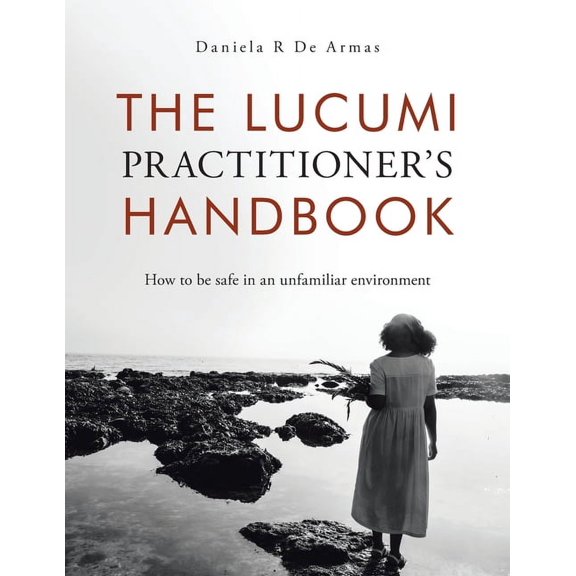 The Lucumi Practitioner's Handbook: How to be safe in an unfamiliar environment, (Paperback)