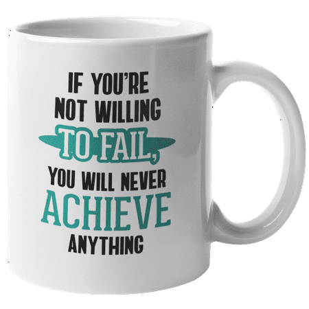 

If You re Not Willing to Fail Motivational Coffee & Tea Mug Drinkware (11oz)